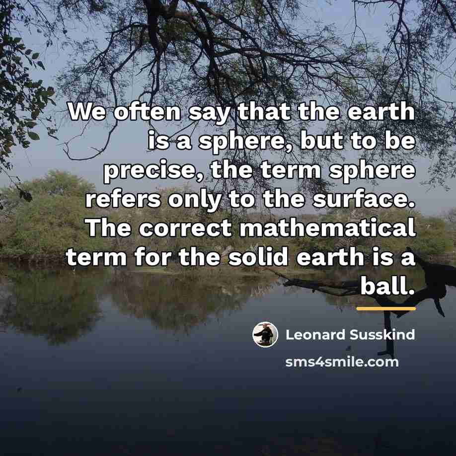 “We often say that the earth is a sphere, but…” quote by Leonard Susskind