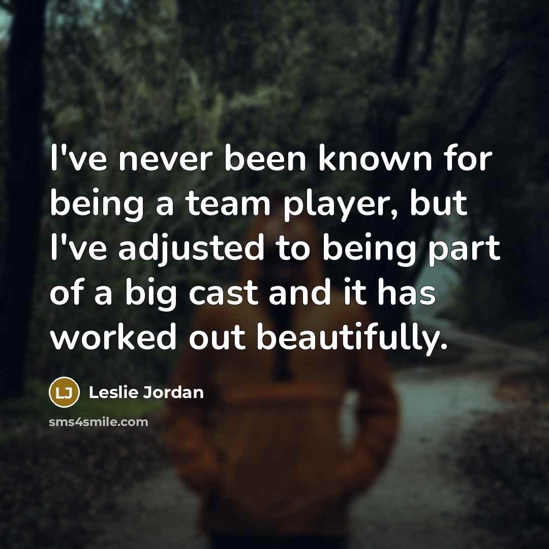 “I've never been known for being a team player, but…” quote by Leslie Jordan