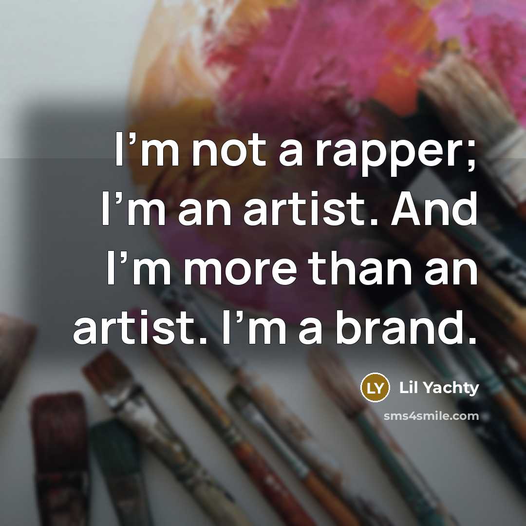 “I'm not a rapper; I'm an artist. And I'm more…” quote by Lil Yachty