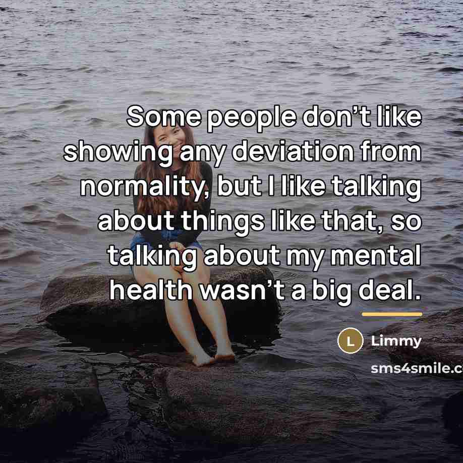 “Some people don't like showing any deviation from normality, but…” quote by Limmy