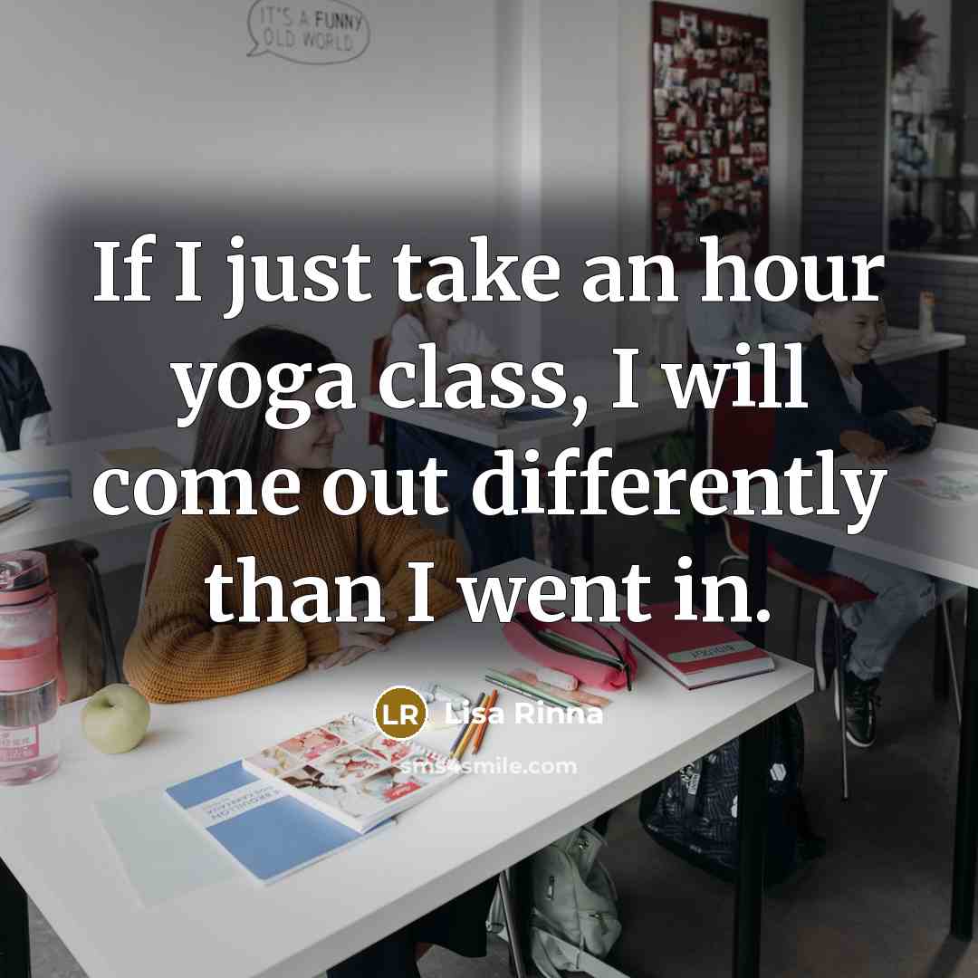 “If I just take an hour yoga class, I will…” quote by Lisa Rinna