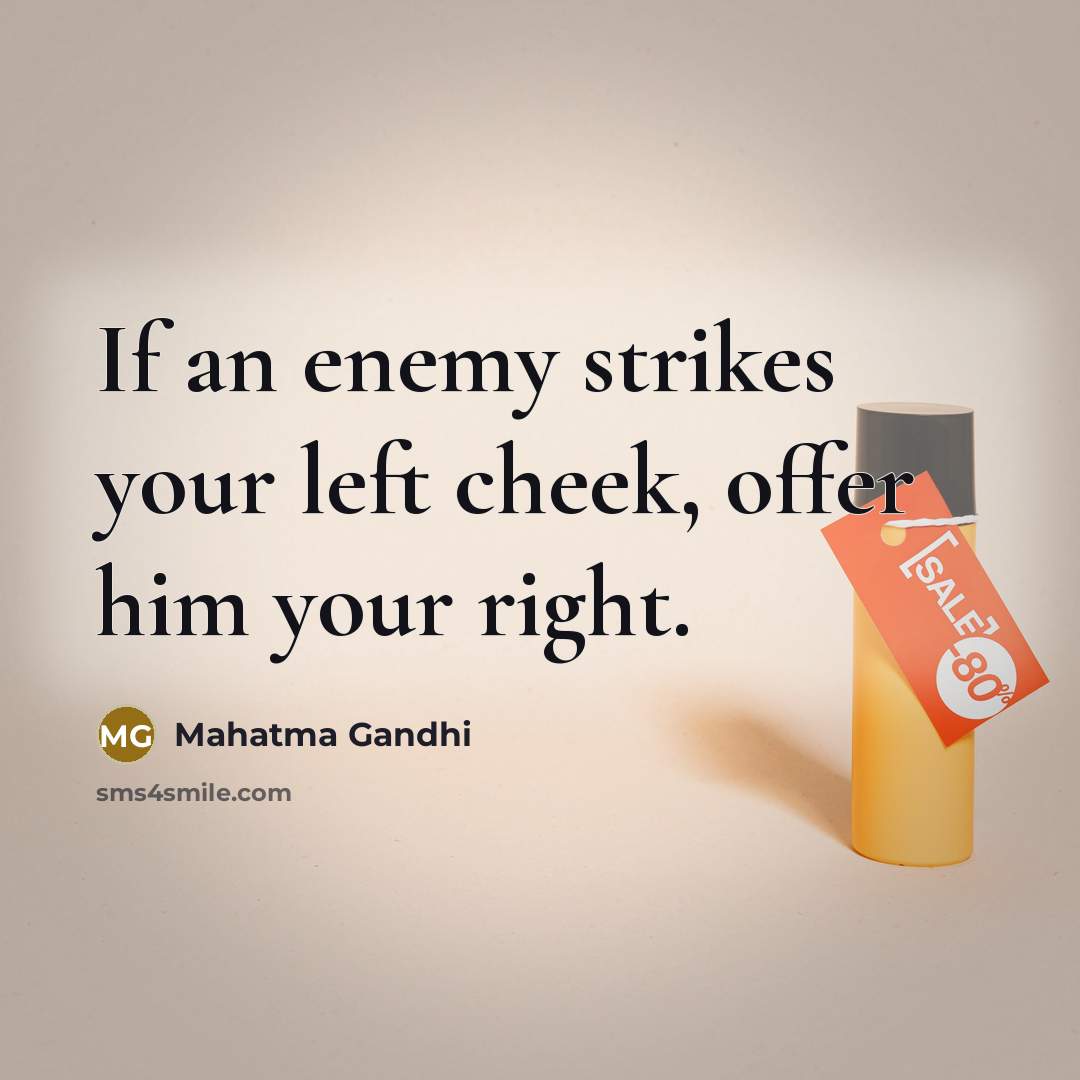 “If an enemy strikes your left cheek, offer him your…” quote by Mahatma Gandhi