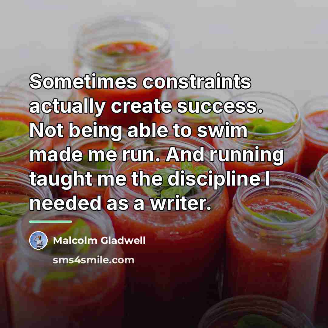 “Sometimes constraints actually create success. Not being able to swim…” quote by Malcolm Gladwell