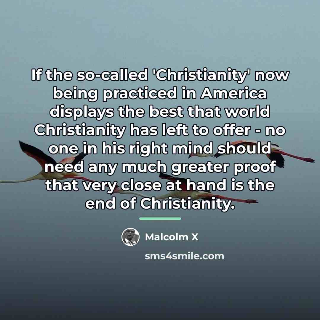 “If the so-called 'Christianity' now being practiced in America displays…” quote by Malcolm X