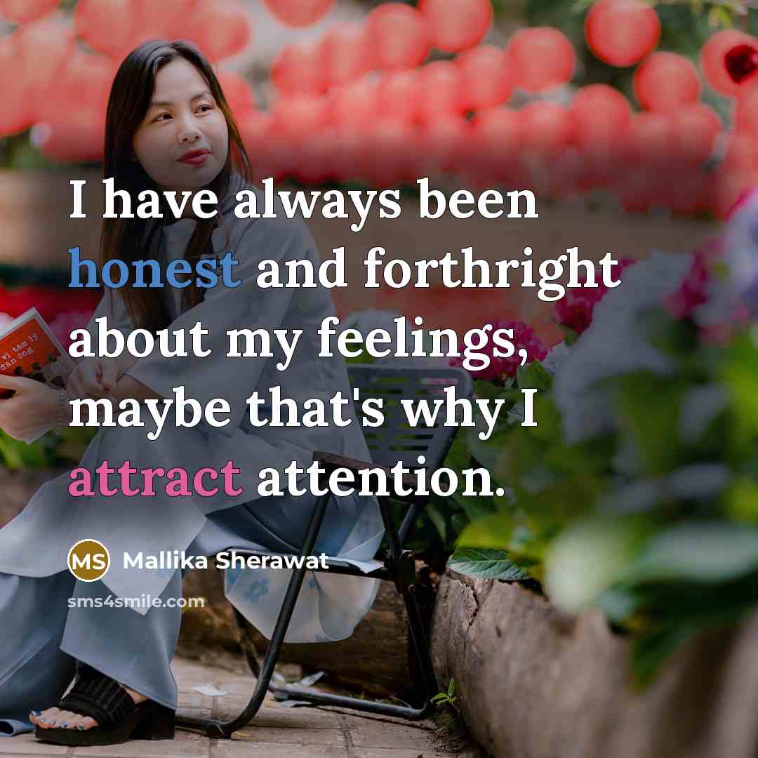 “I have always been honest and forthright about my feelings,…” quote by Mallika Sherawat
