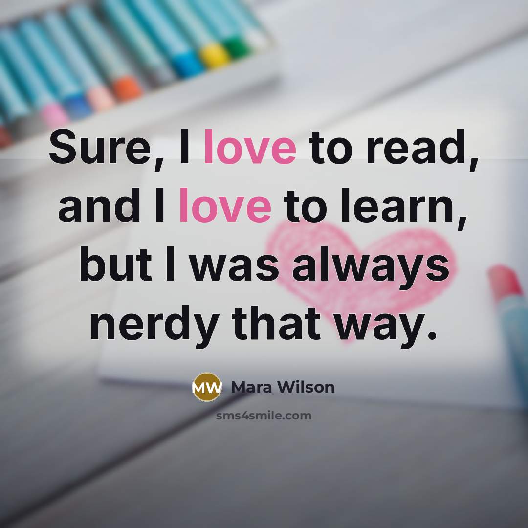 “Sure, I love to read, and I love to learn,…” quote by Mara Wilson