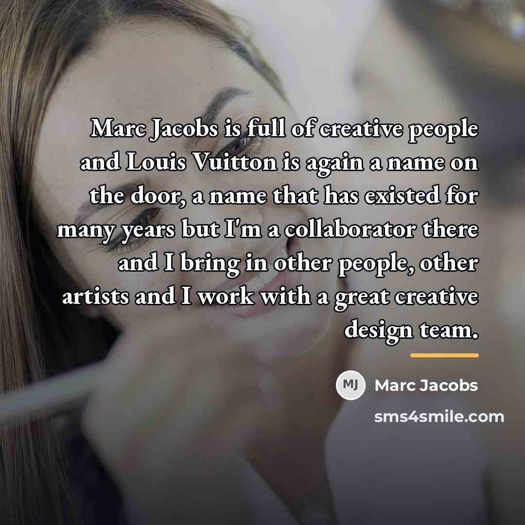 “Marc Jacobs is full of creative people and Louis Vuitton…” quote by Marc Jacobs