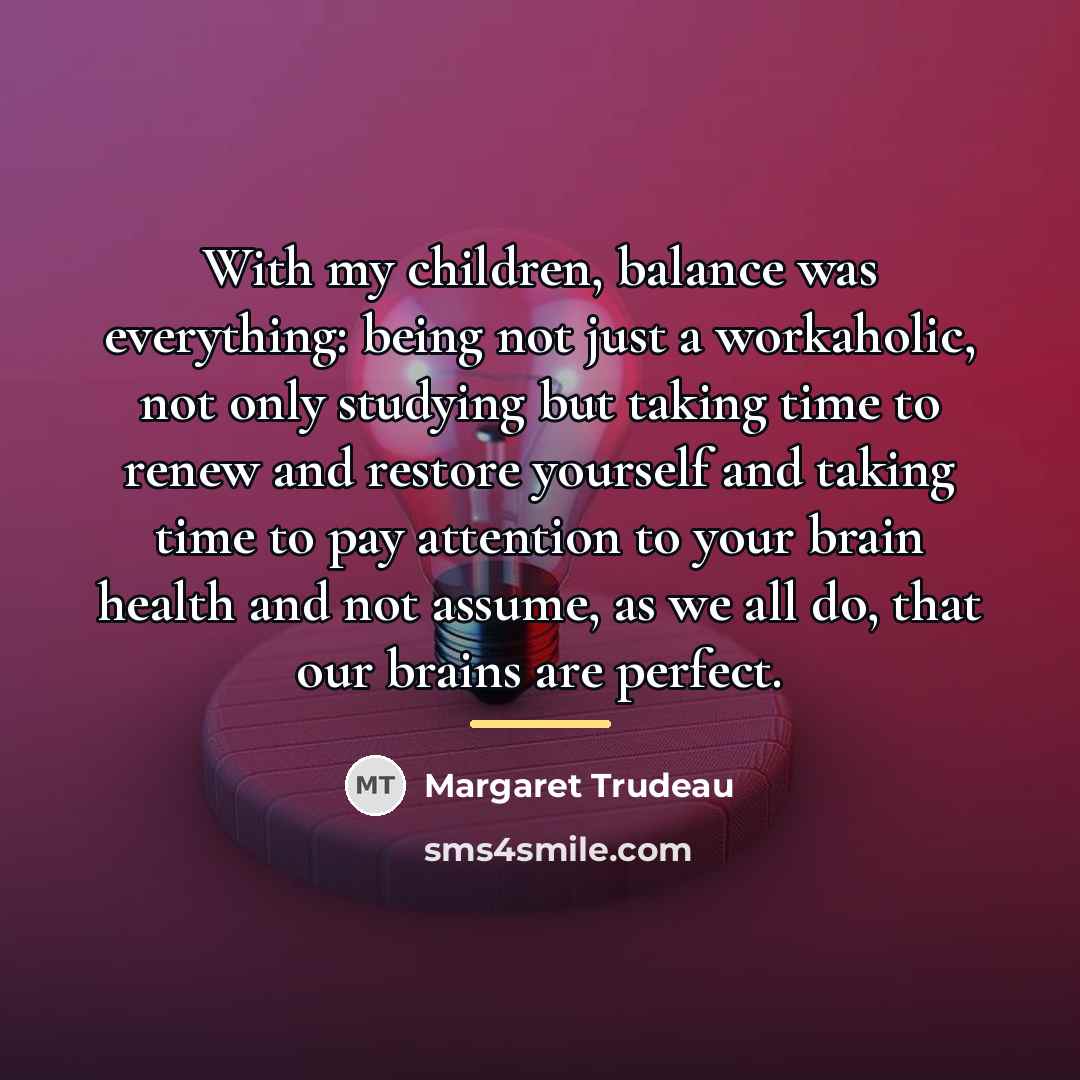 “With my children, balance was everything: being not just a…” quote by Margaret Trudeau