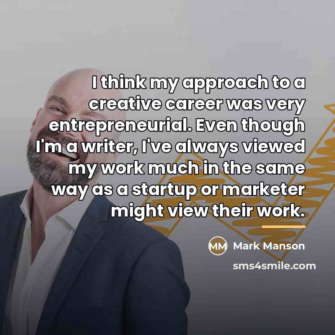 “I think my approach to a creative career was very…” quote by Mark Manson