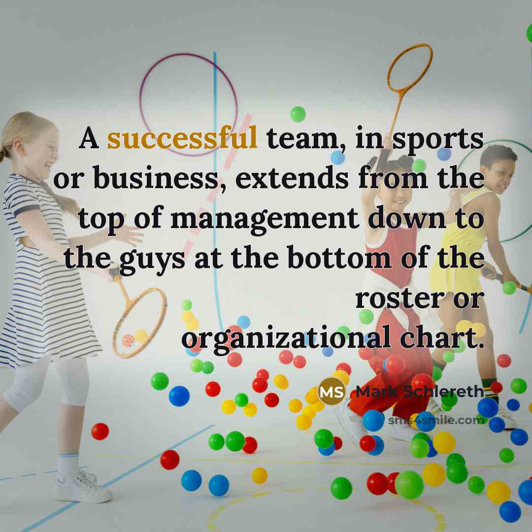 “A successful team, in sports or business, extends from the…” quote by Mark Schlereth
