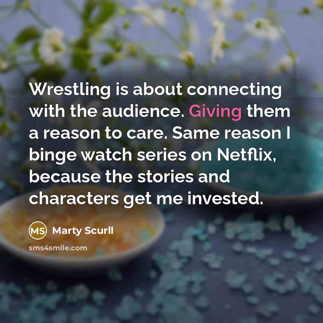 “Wrestling is about connecting with the audience. Giving them a…” quote by Marty Scurll