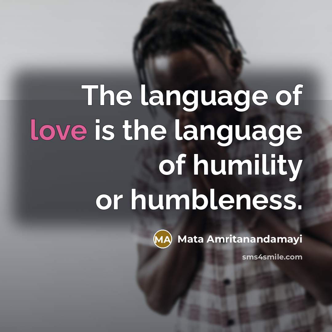 “The language of love is the language of humility or…” quote by Mata Amritanandamayi