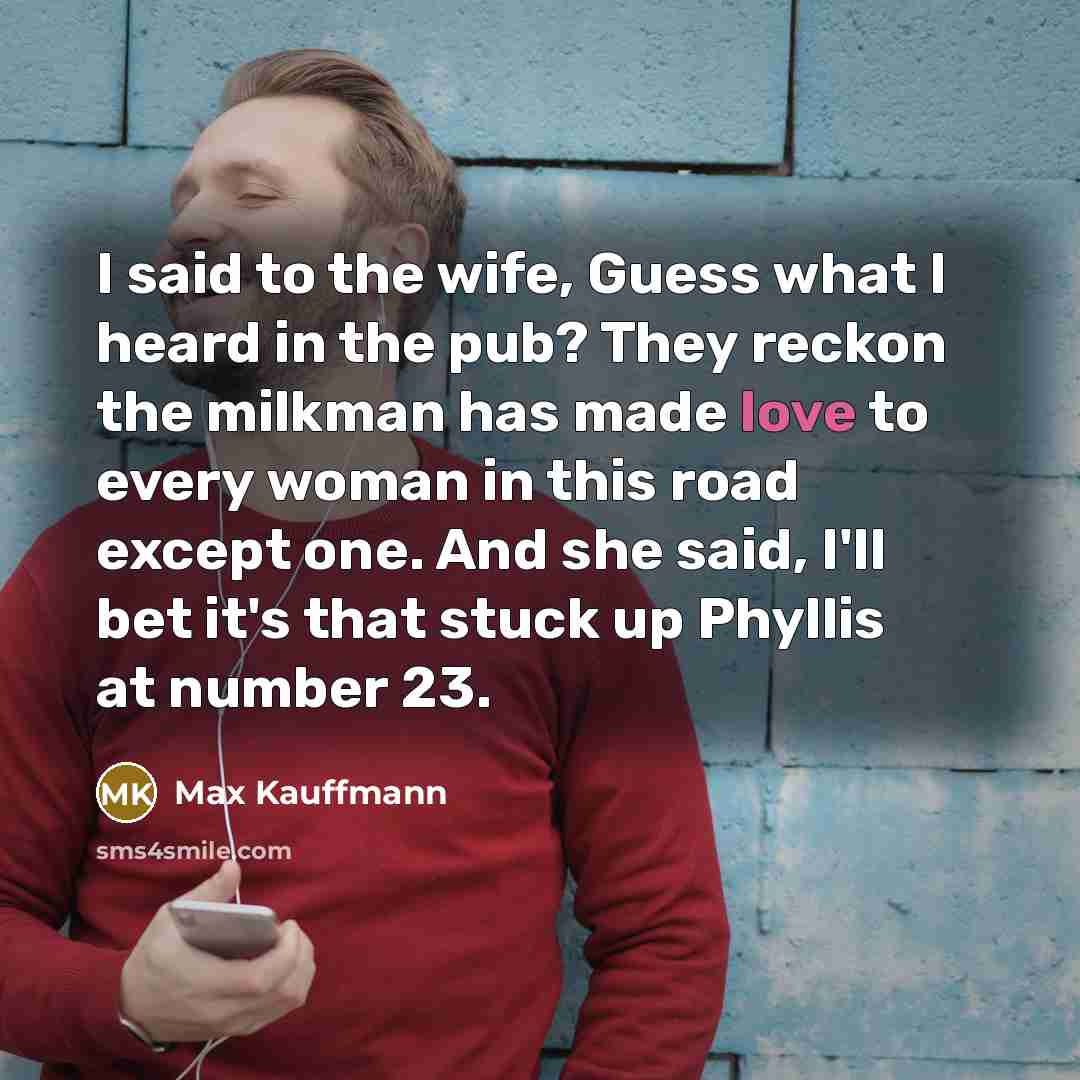 “I said to the wife, Guess what I heard in…” quote by Max Kauffmann