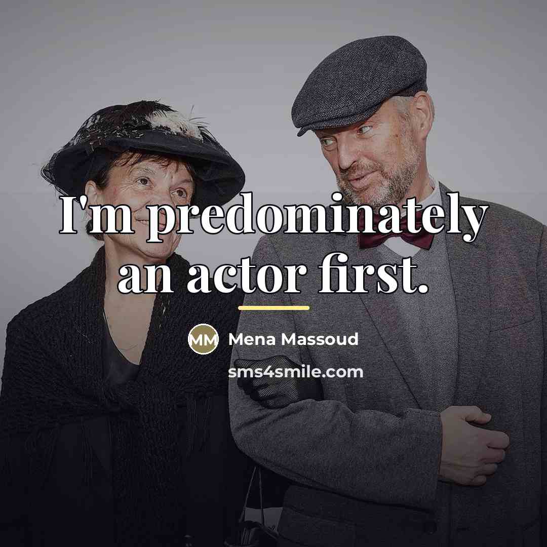 “I'm predominately an actor first.…” quote by Mena Massoud