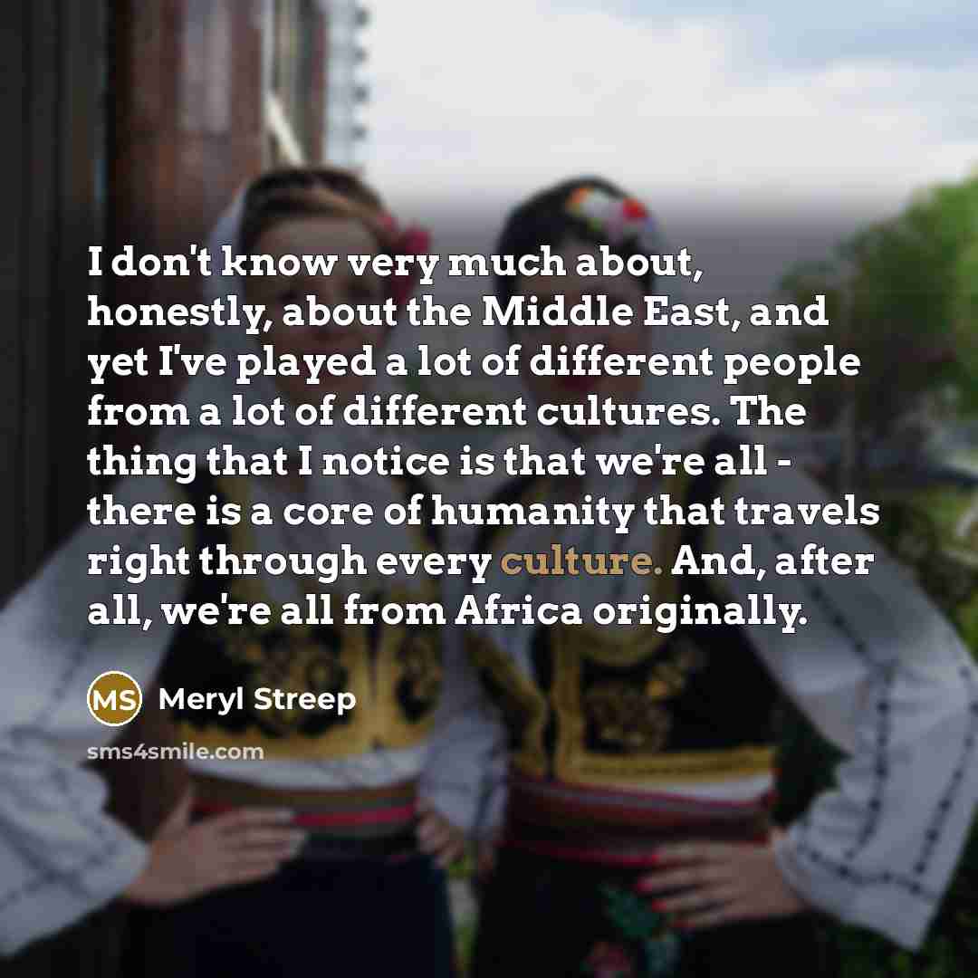 “I don't know very much about, honestly, about the Middle…” quote by Meryl Streep