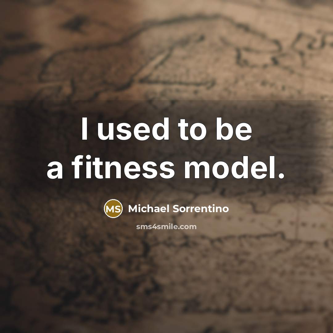 “I used to be a fitness model.…” quote by Michael Sorrentino