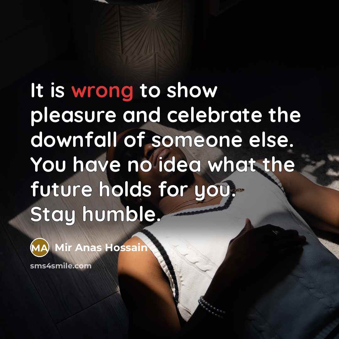 “It is wrong to show pleasure and celebrate the downfall…” quote by Mir Anas Hossain