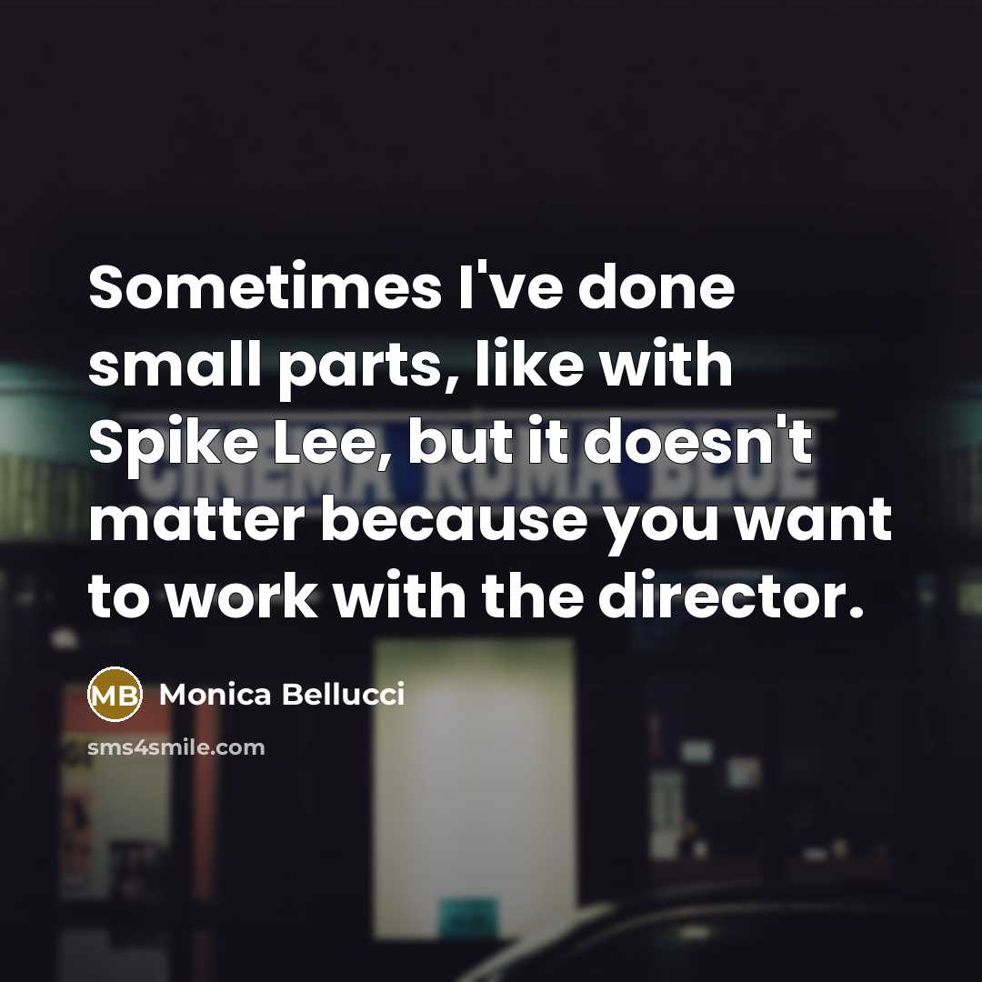 “Sometimes I've done small parts, like with Spike Lee, but…” quote by Monica Bellucci