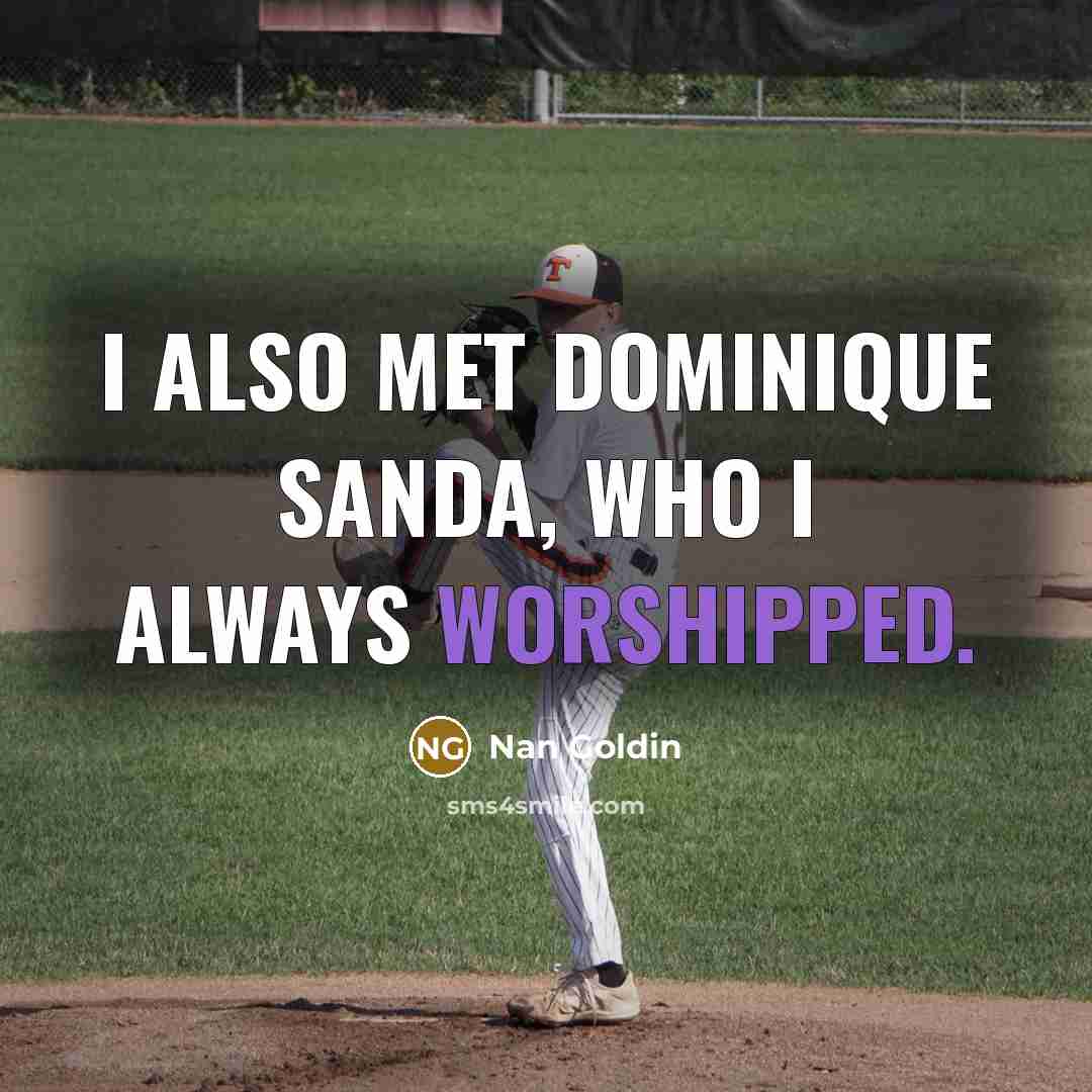 “I also met Dominique Sanda, who I always worshipped.” quote by Nan Goldin