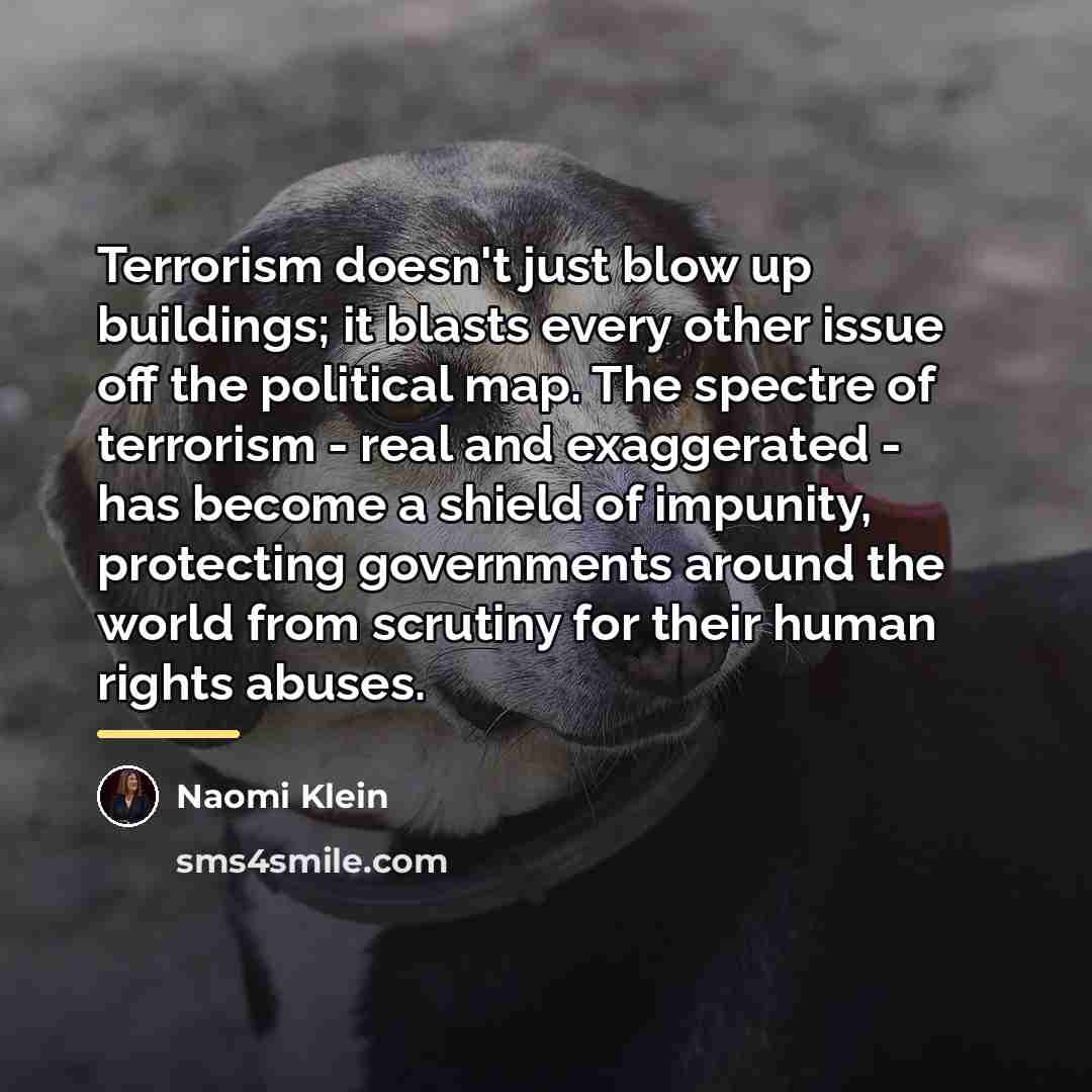 “Terrorism doesn't just blow up buildings; it blasts every other…” quote by Naomi Klein