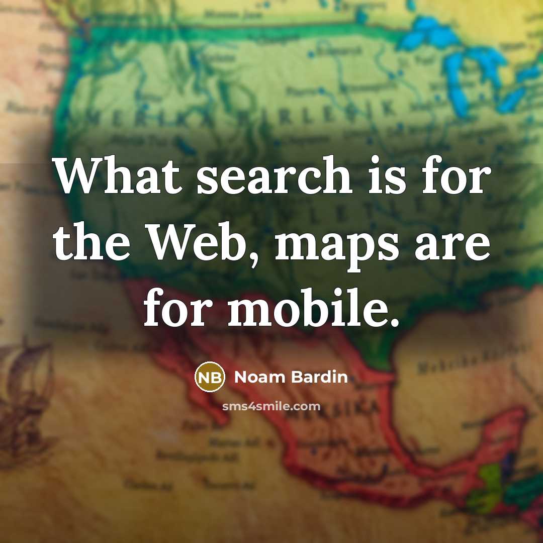“What search is for the Web, maps are for mobile.…” quote by Noam Bardin