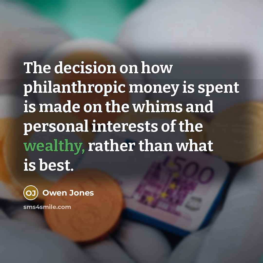 “The decision on how philanthropic money is spent is made…” quote by Owen Jones