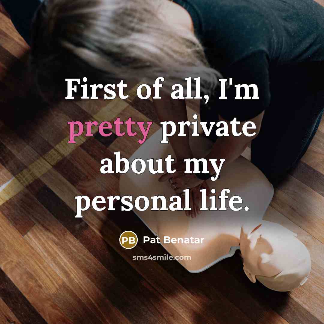 “First of all, I'm pretty private about my personal life.…” quote by Pat Benatar