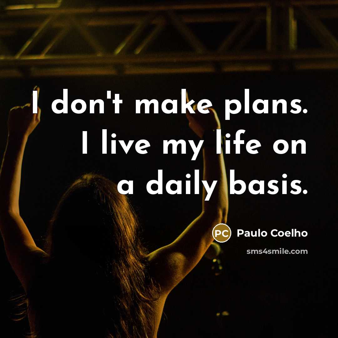“I don't make plans. I live my life on a…” quote by Paulo Coelho