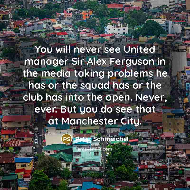 “You will never see United manager Sir Alex Ferguson in…” quote by Peter Schmeichel