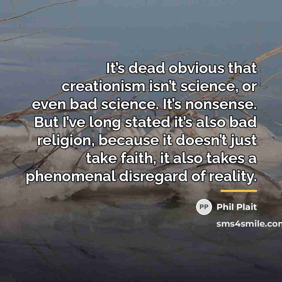 “It’s dead obvious that creationism isn’t science, or even bad…” quote by Phil Plait