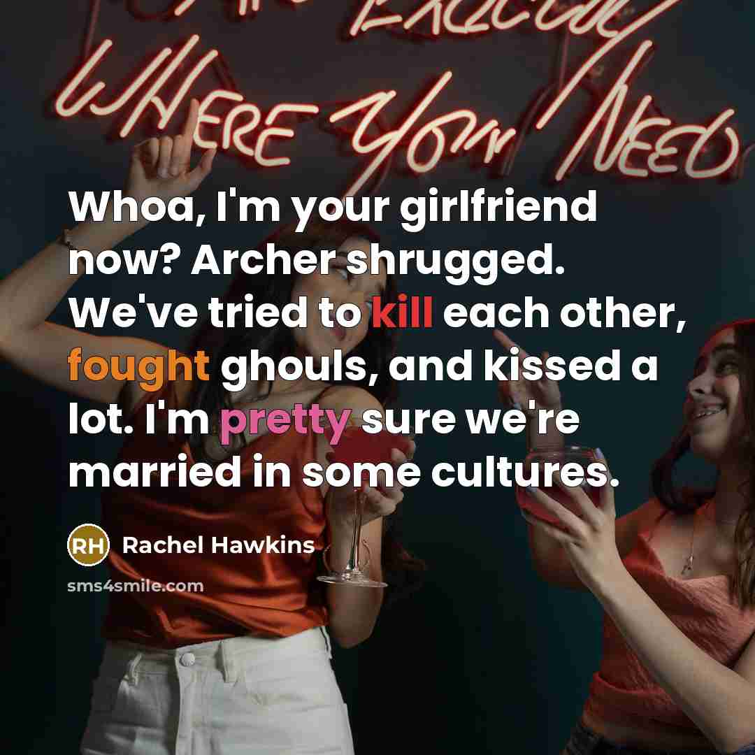 “Whoa, I'm your girlfriend now? Archer shrugged. We've tried to…” quote by Rachel Hawkins