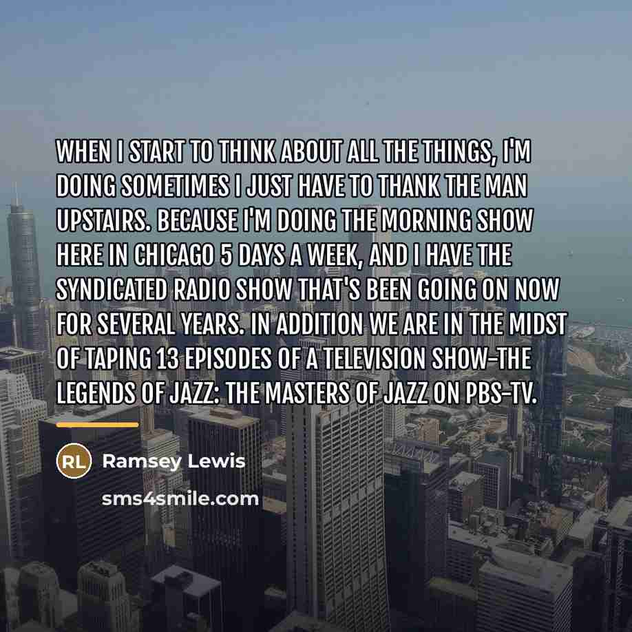 “When I start to think about all the things, I'm…” quote by Ramsey Lewis
