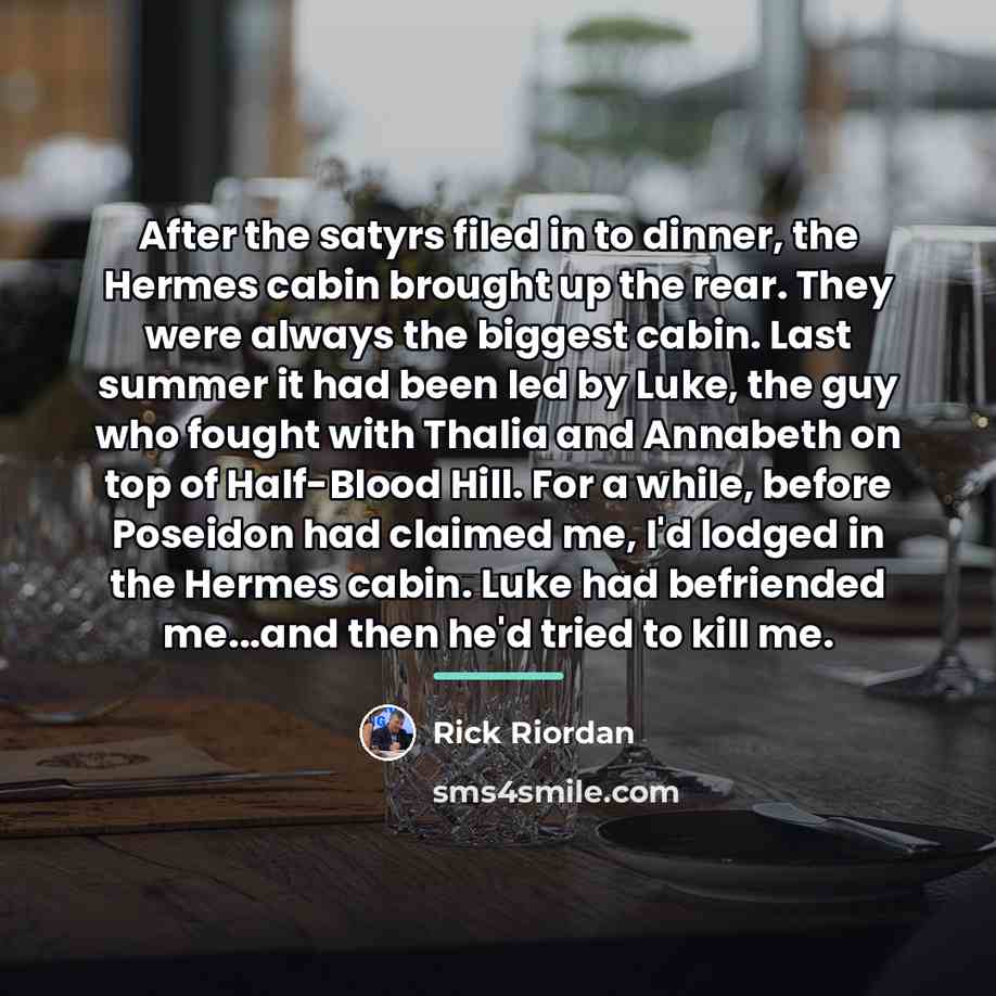 “After the satyrs filed in to dinner, the Hermes cabin…” quote by Rick Riordan