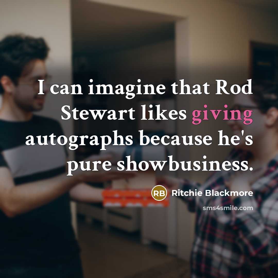 “I can imagine that Rod Stewart likes giving autographs because…” quote by Ritchie Blackmore