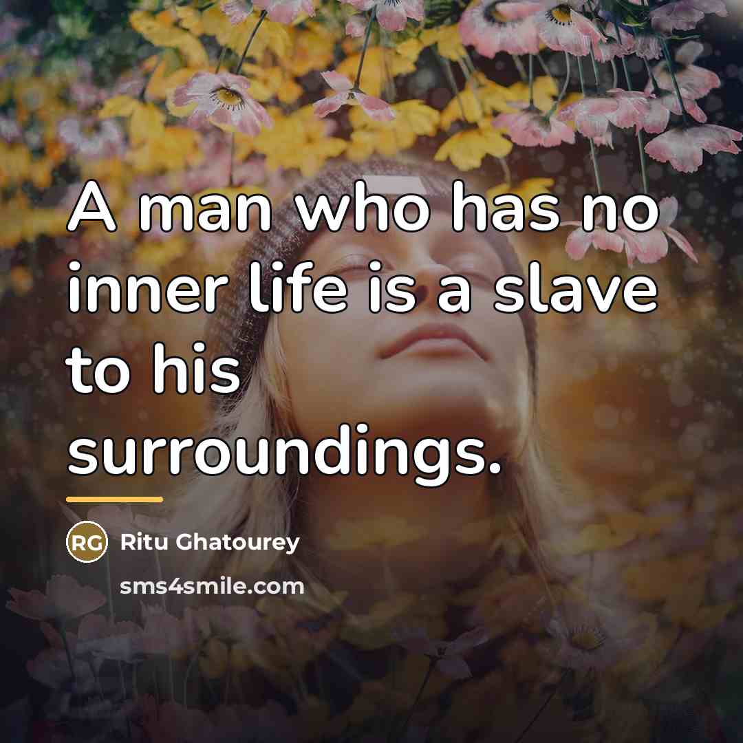“A man who has no inner life is a slave…” quote by Ritu Ghatourey