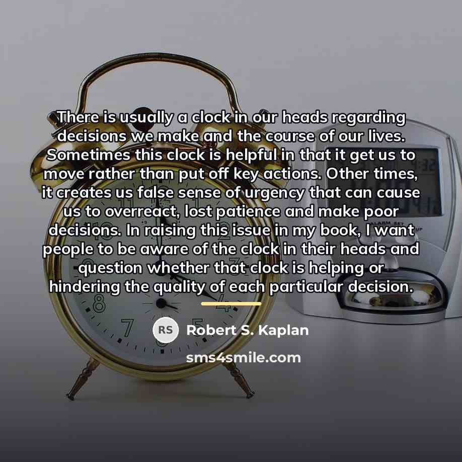 “There is usually a clock in our heads regarding decisions…” quote by Robert S. Kaplan