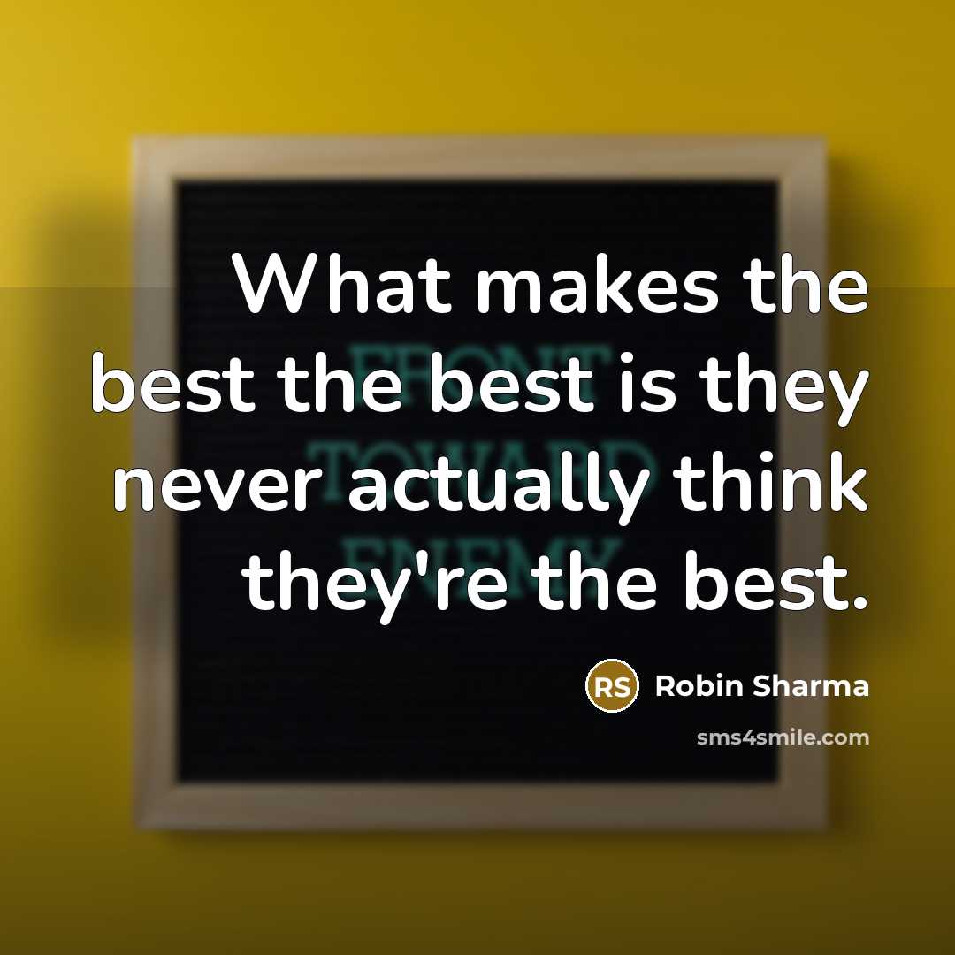 “What makes the best the best is they never actually…” quote by Robin Sharma
