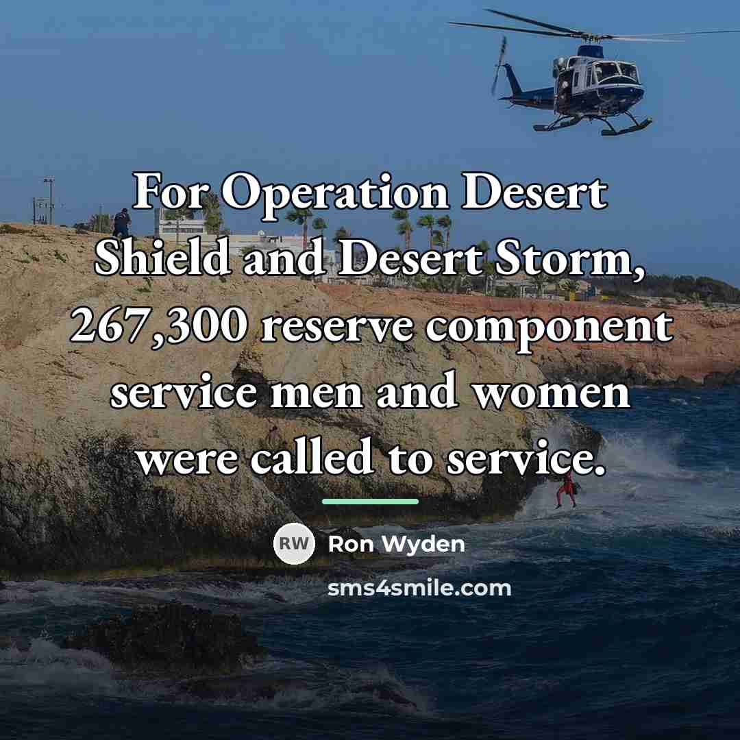 “For Operation Desert Shield and Desert Storm, 267,300 reserve component…” quote by Ron Wyden