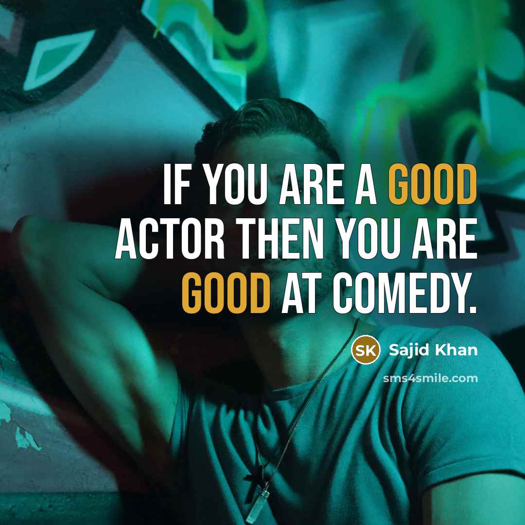 “If you are a good actor then you are good…” quote by Sajid Khan