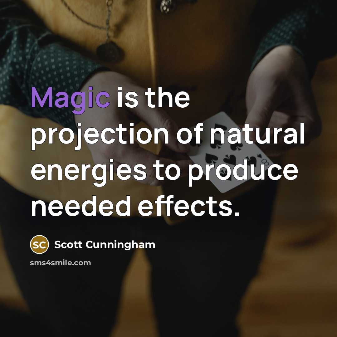 “Magic is the projection of natural energies to produce needed…” quote by Scott Cunningham