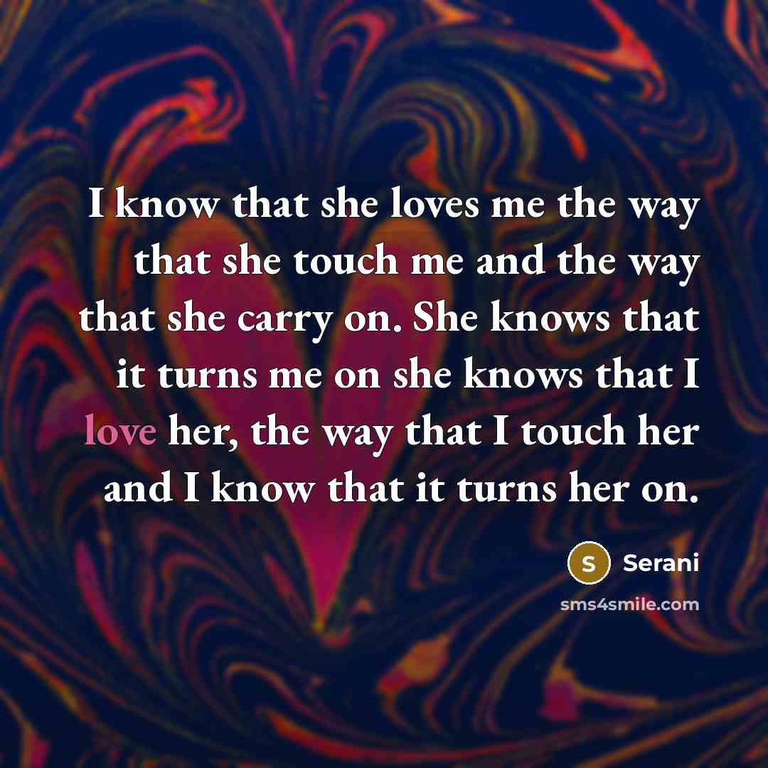 “I know that she loves me the way that she…” quote by Serani