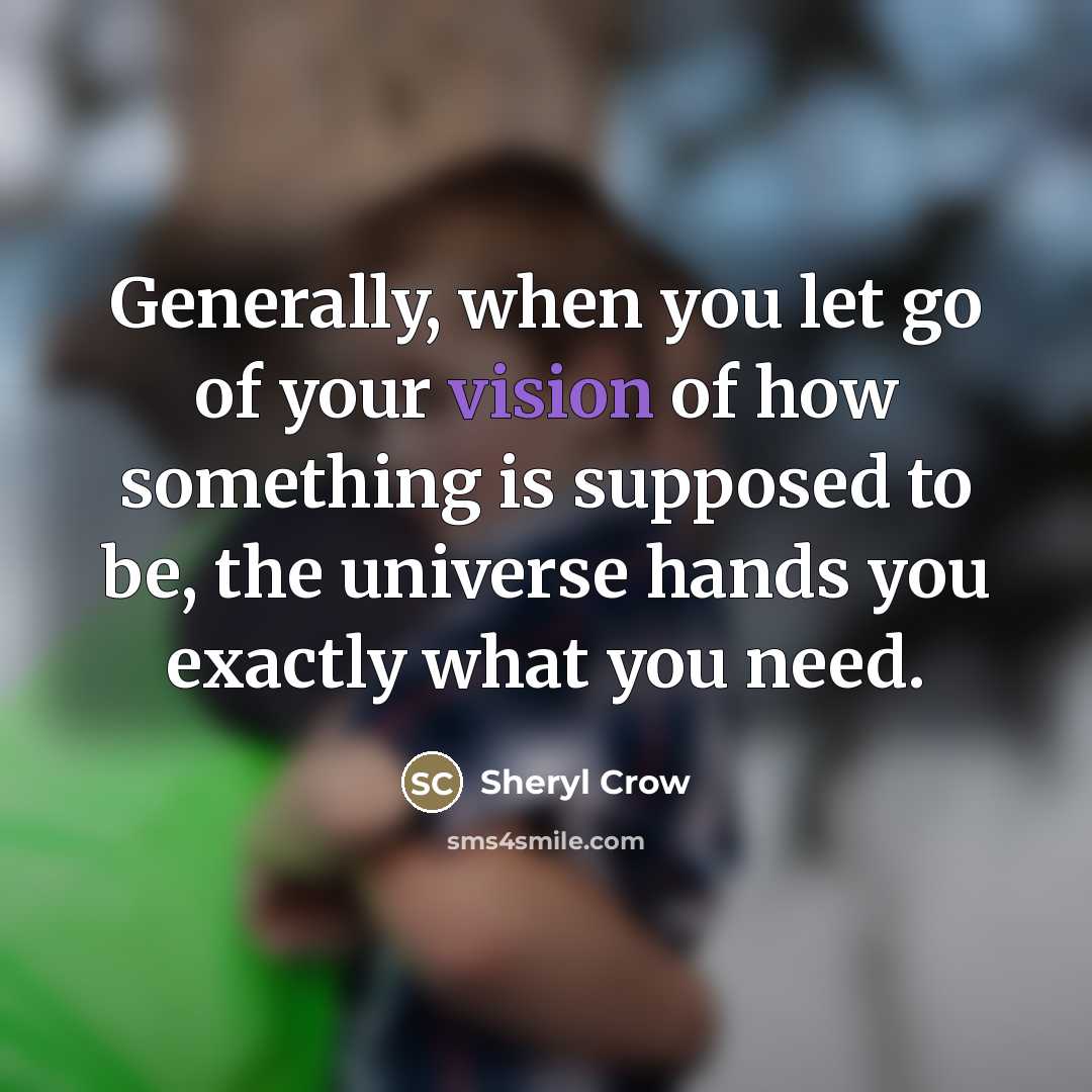 “Generally, when you let go of your vision of how…” quote by Sheryl Crow