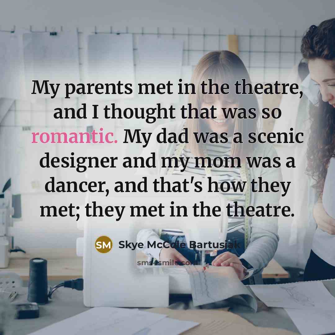 “My parents met in the theatre, and I thought that…” quote by Skye McCole Bartusiak