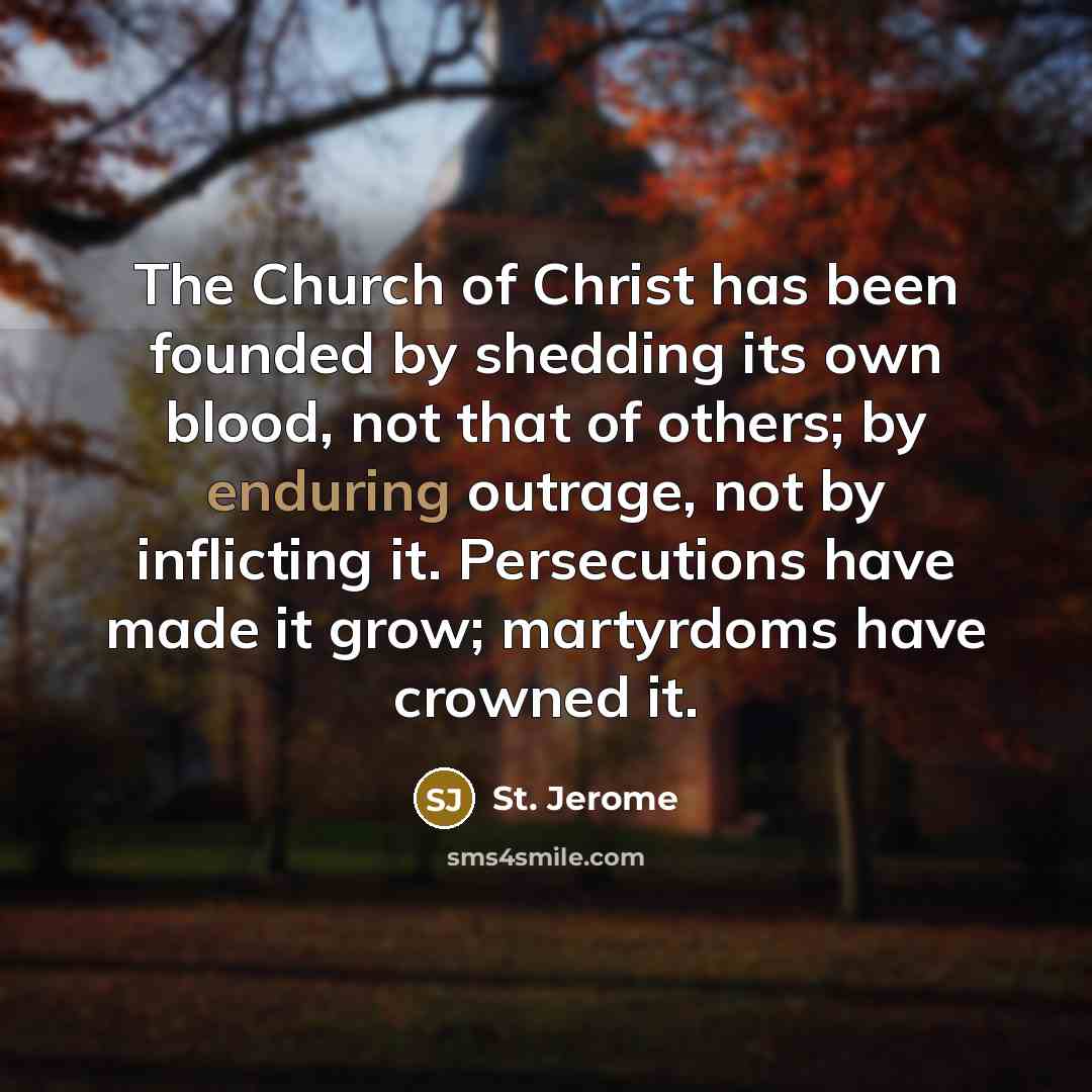 “The Church of Christ has been founded by shedding its…” quote by St. Jerome