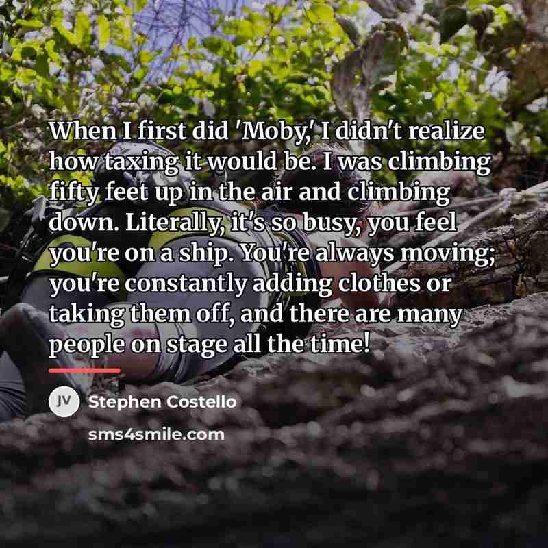 “When I first did 'Moby,' I didn't realize how taxing…” quote by Stephen Costello