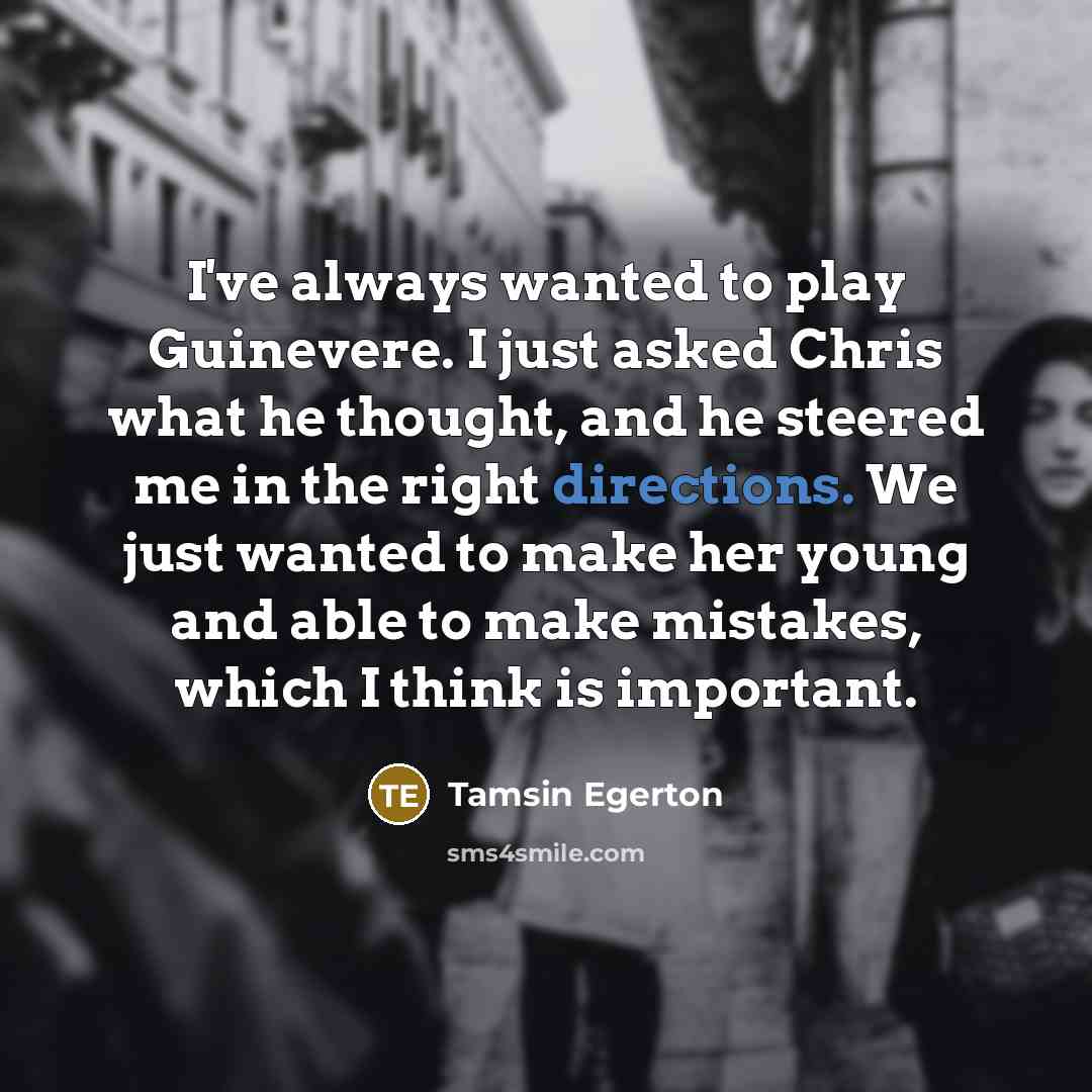 “I've always wanted to play Guinevere. I just asked Chris…” quote by Tamsin Egerton
