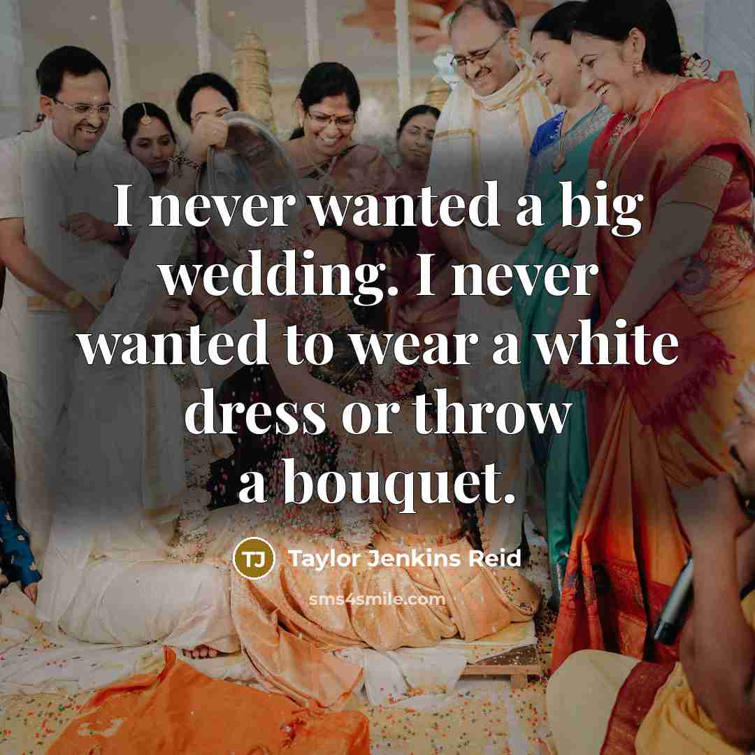 “I never wanted a big wedding. I never wanted to…” quote by Taylor Jenkins Reid