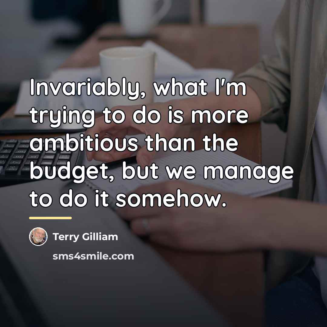 “Invariably, what I'm trying to do is more ambitious than…” quote by Terry Gilliam