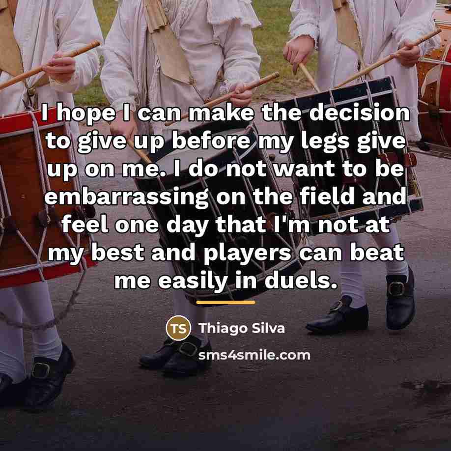 “I hope I can make the decision to give up…” quote by Thiago Silva