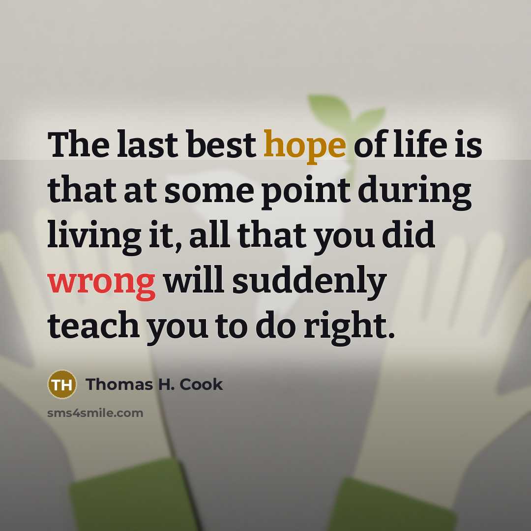 “The last best hope of life is that at some…” quote by Thomas H. Cook